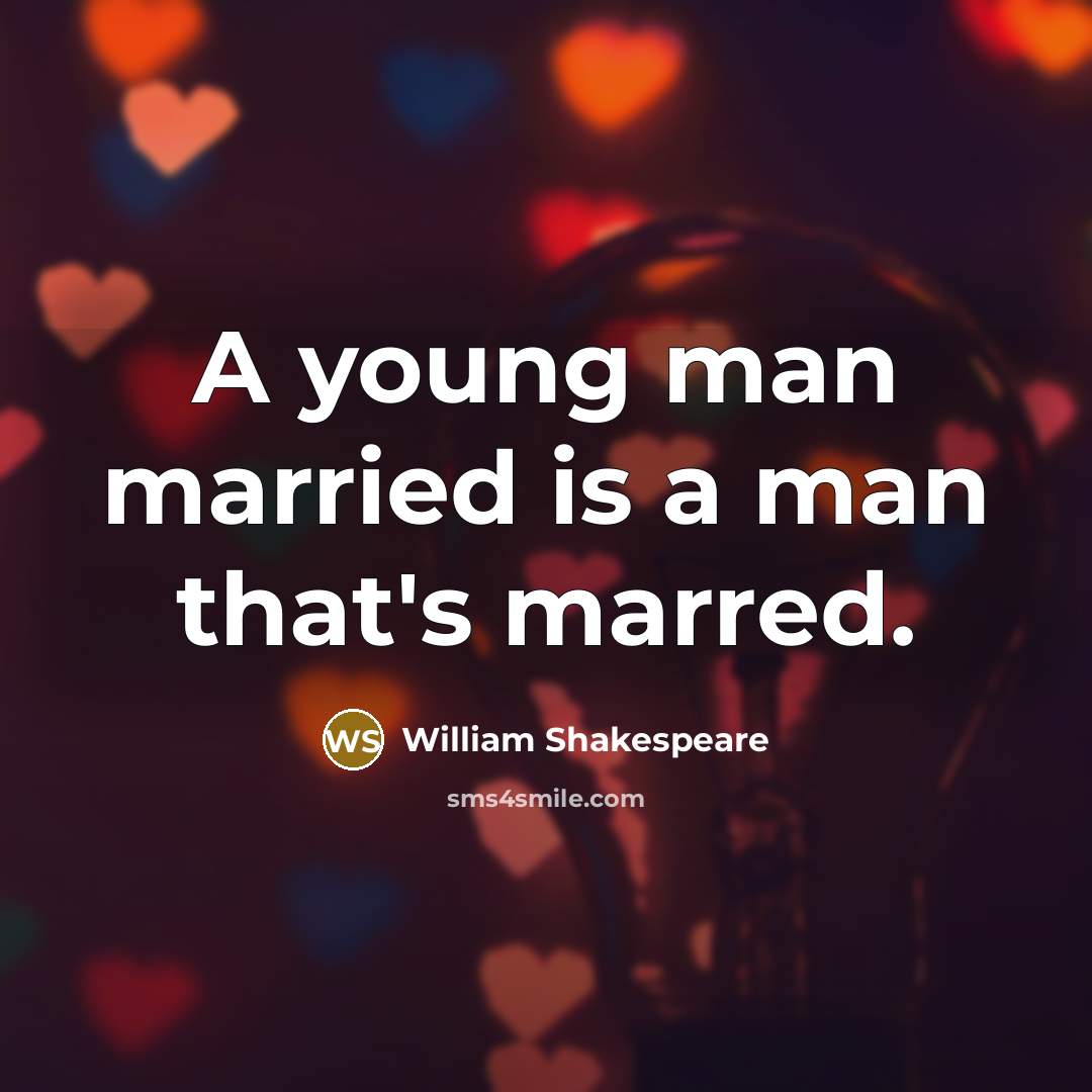 “A young man married is a man that's marred.…” quote by William Shakespeare
