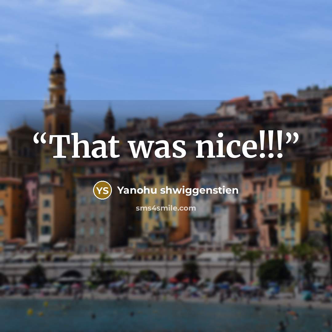 “That was nice!!!” quote by Yanohu shwiggenstien