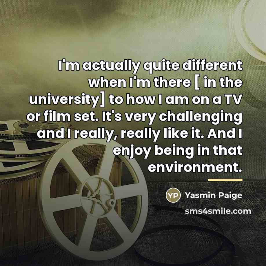 “I'm actually quite different when I'm there [ in the…” quote by Yasmin Paige