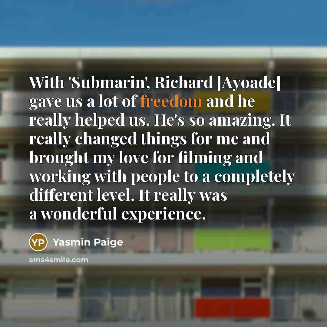 “With 'Submarin', Richard [Ayoade] gave us a lot of freedom…” quote by Yasmin Paige