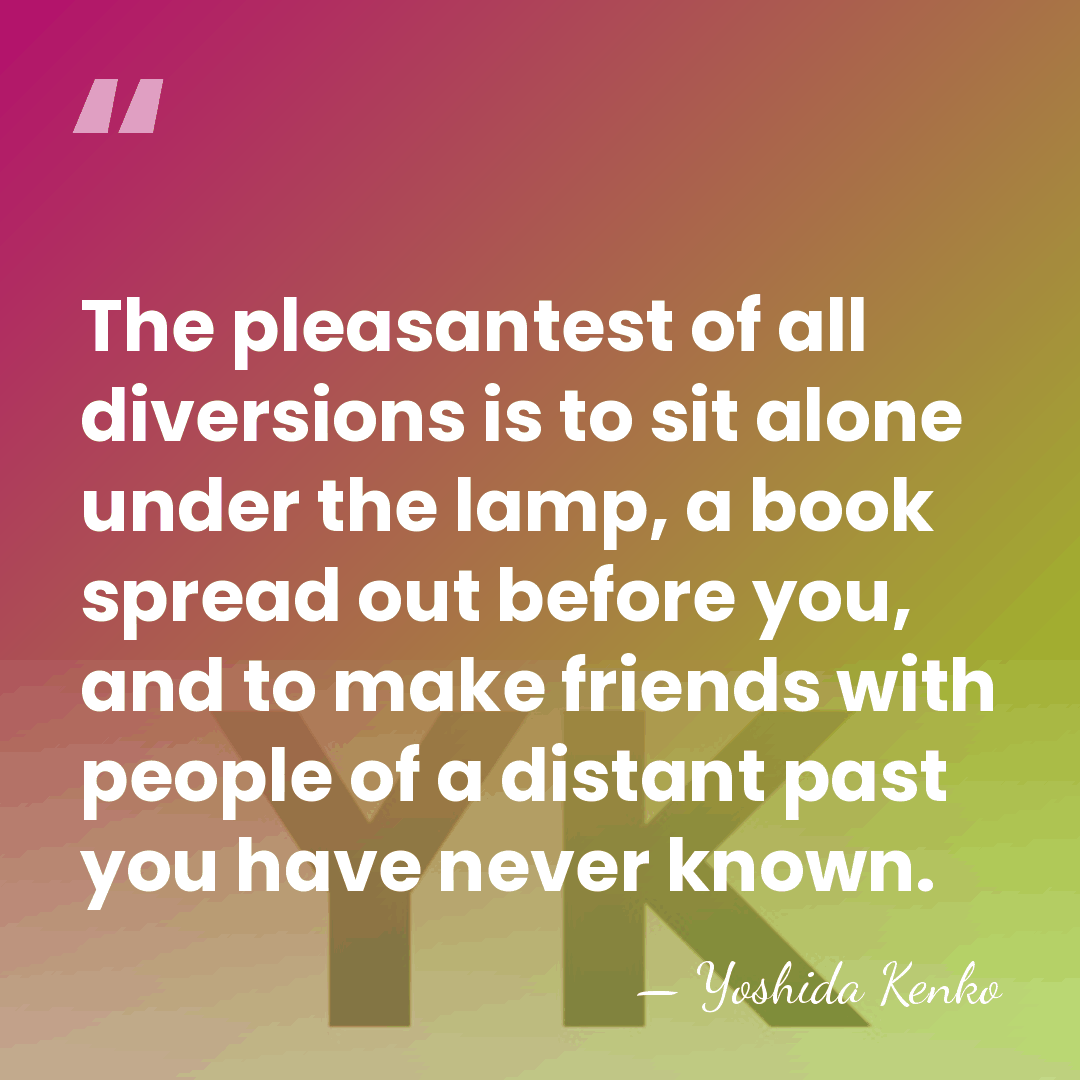 The pleasantest of all diversions is to sit alone under the lamp,&hellip; - Yoshida Kenko