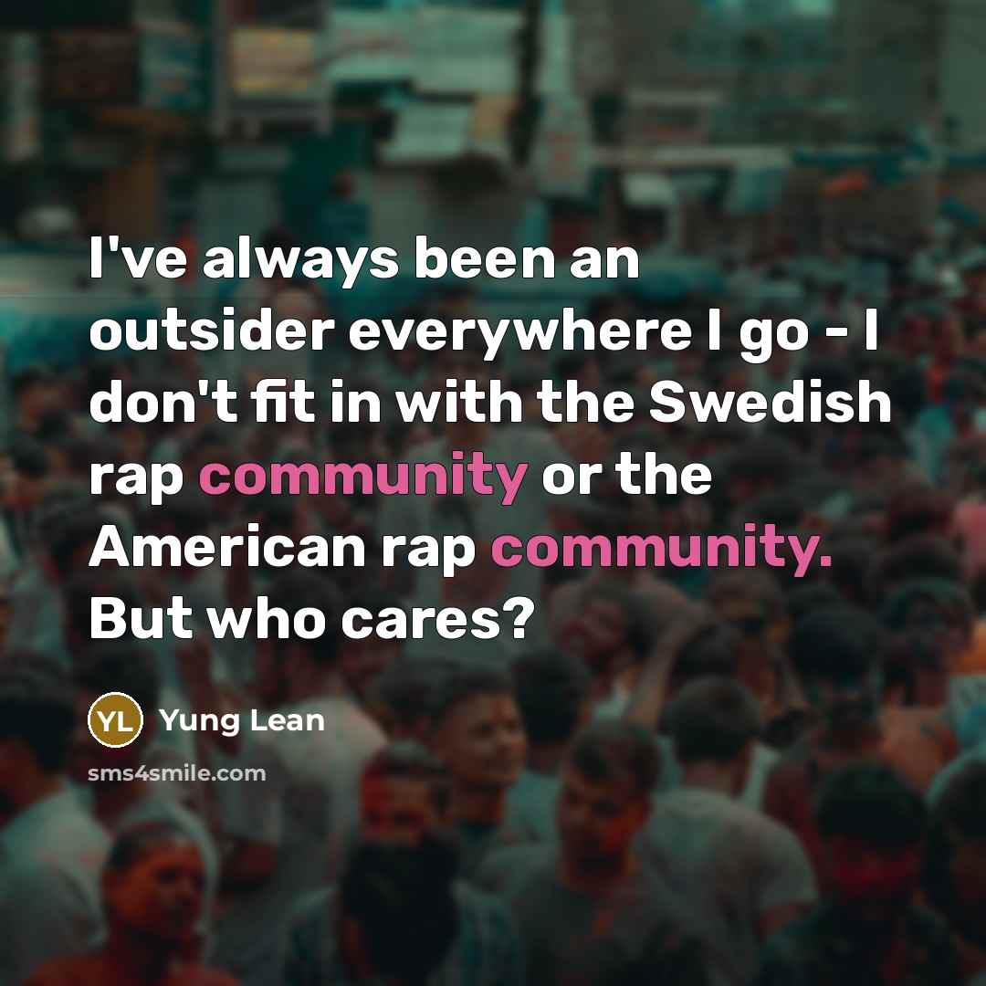 “I've always been an outsider everywhere I go - I…” quote by Yung Lean