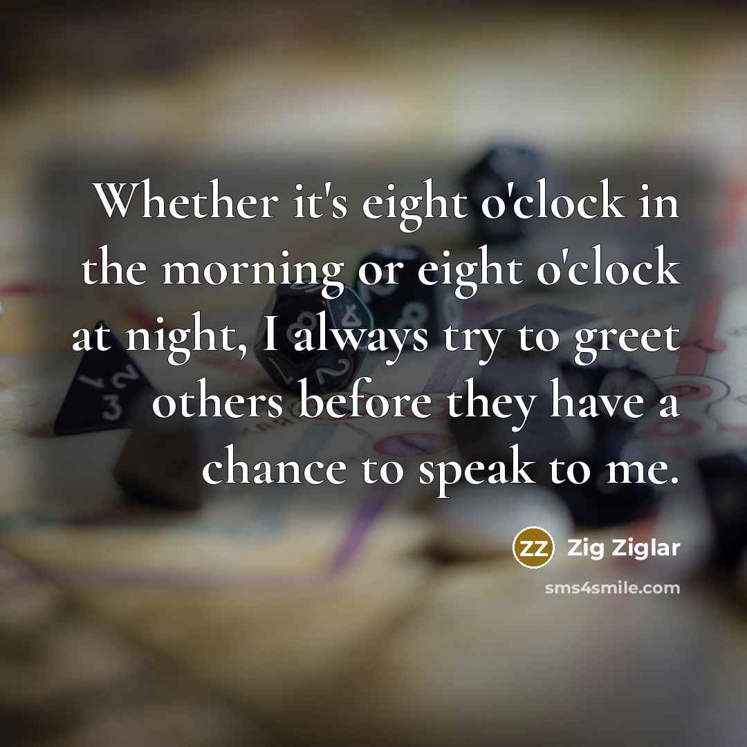 “Whether it's eight o'clock in the morning or eight o'clock…” quote by Zig Ziglar