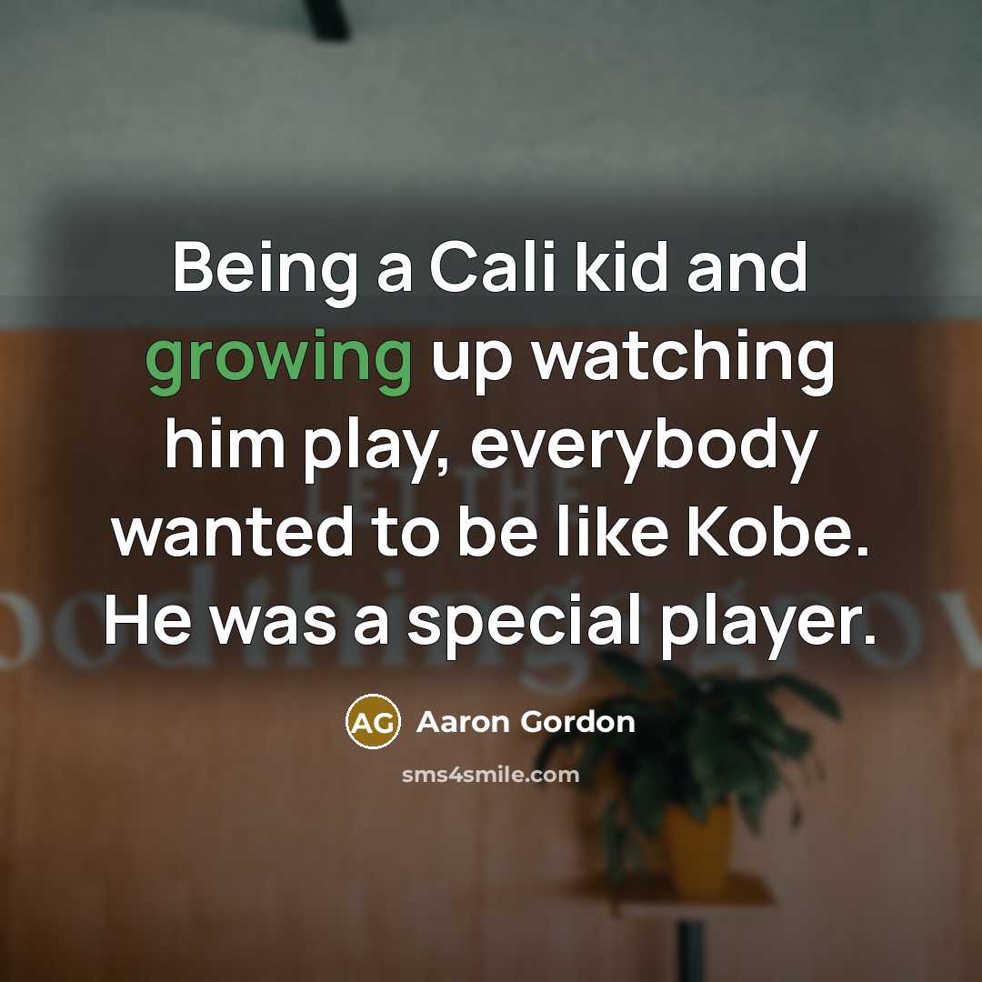 “Being a Cali kid and growing up watching him play,…” quote by Aaron Gordon