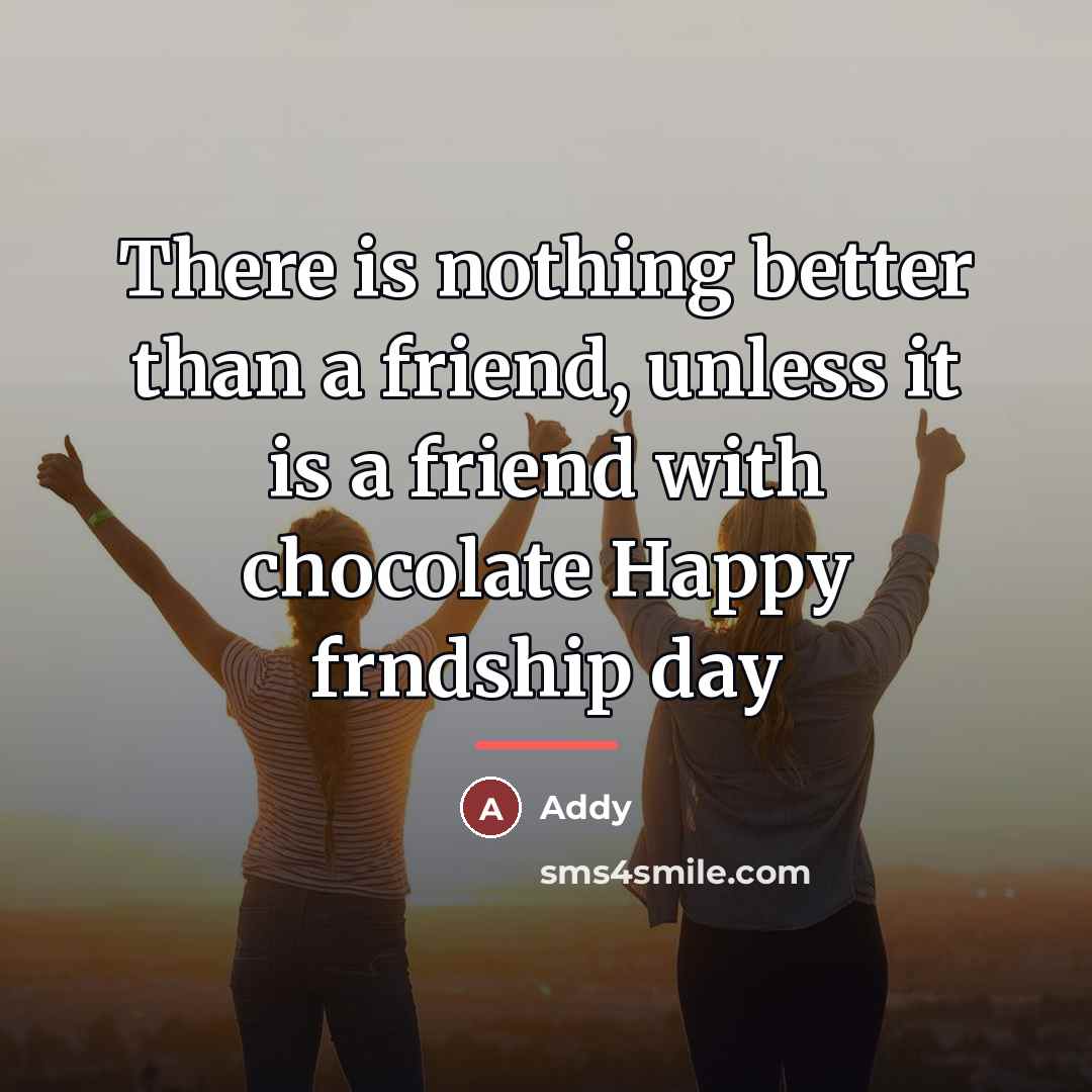 “There is nothing better than a friend, unless it is…” quote by Addy