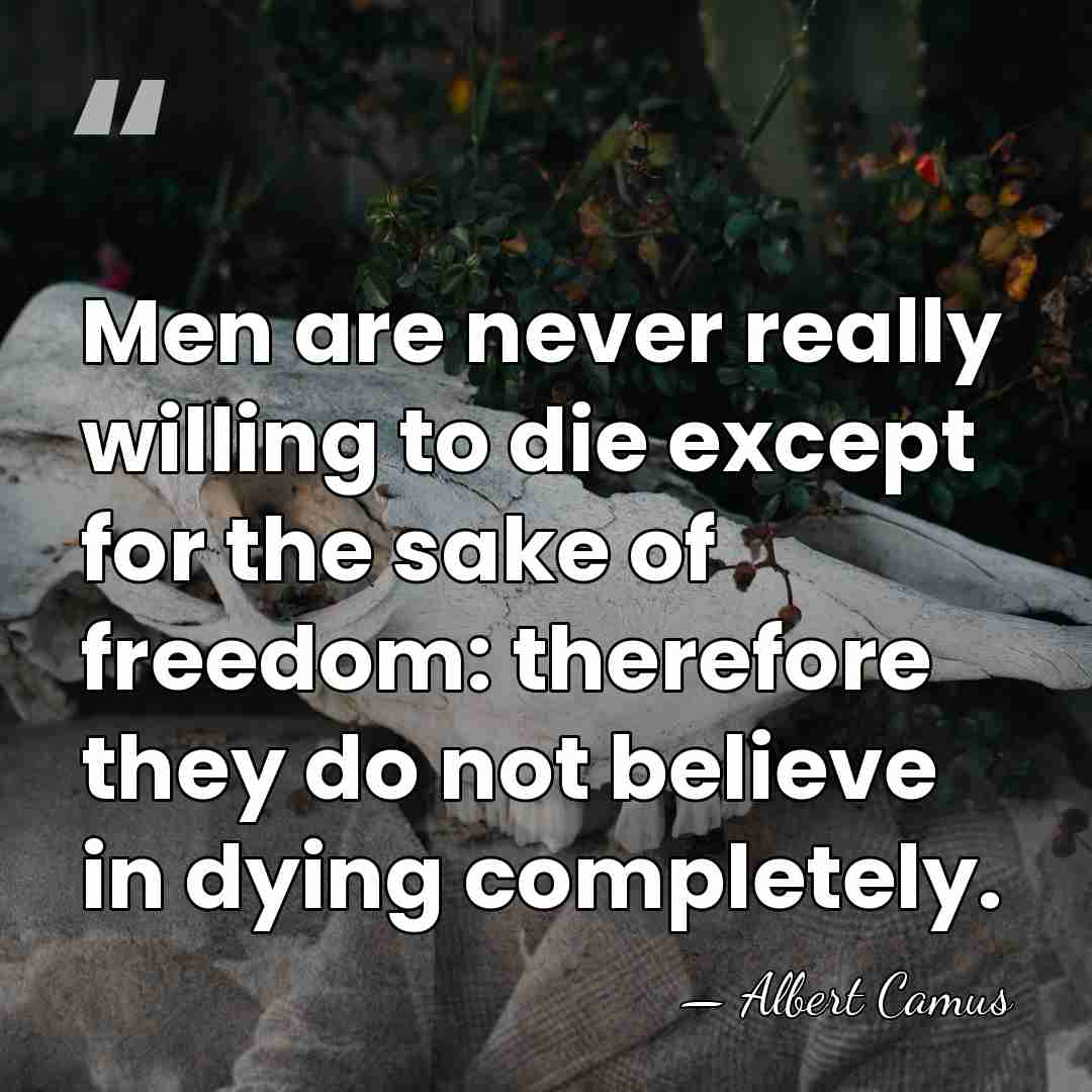 Men are never really willing to die except for the sake of&hellip; - Albert Camus