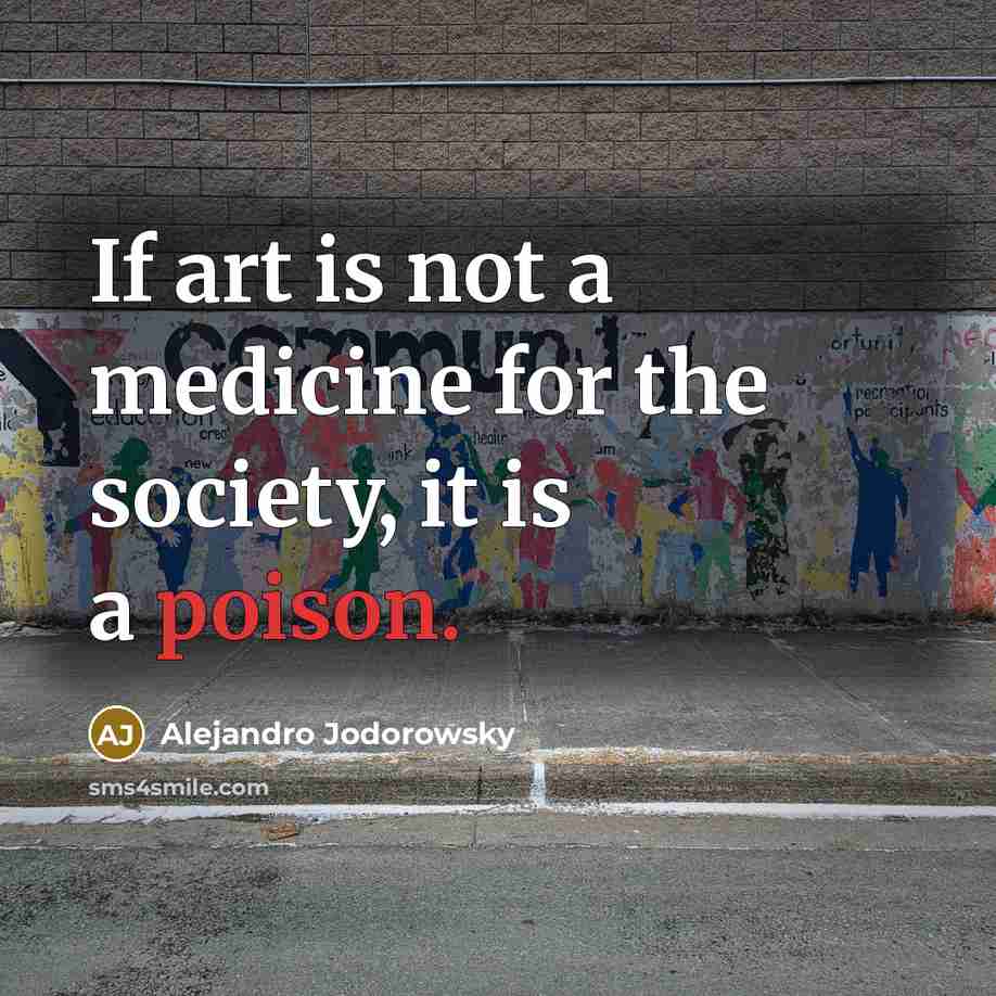 “If art is not a medicine for the society, it…” quote by Alejandro Jodorowsky