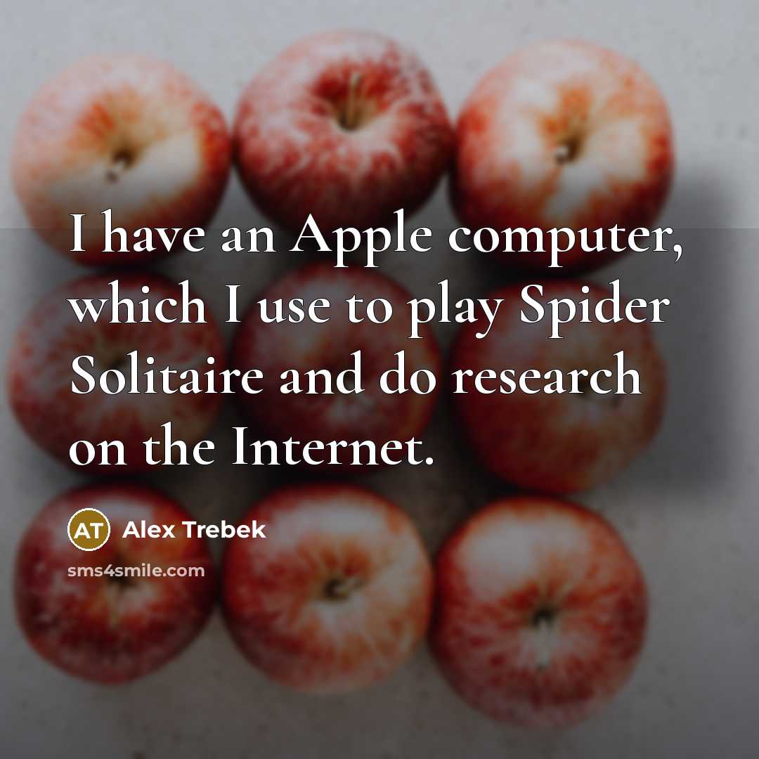 “I have an Apple computer, which I use to play…” quote by Alex Trebek