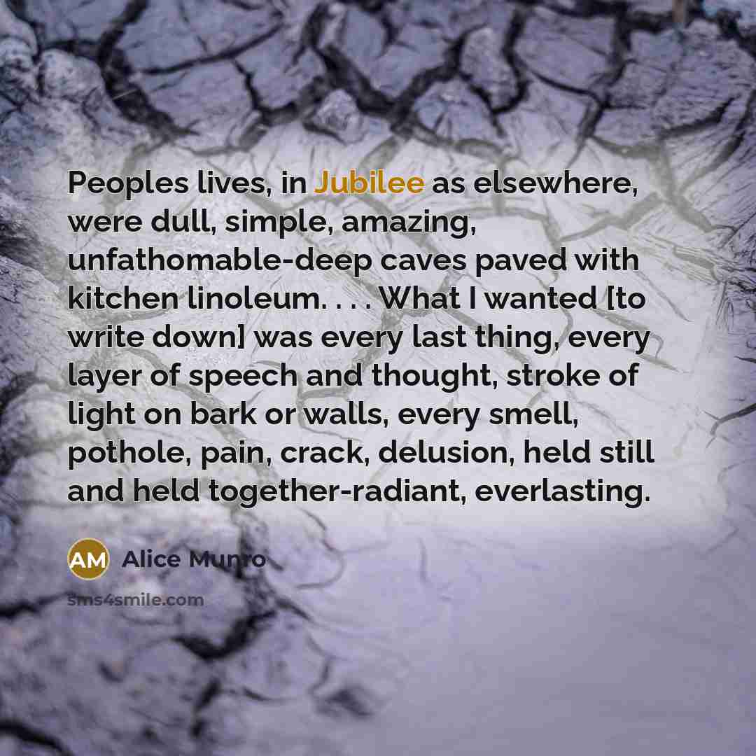 “Peoples lives, in Jubilee as elsewhere, were dull, simple, amazing,…” quote by Alice Munro