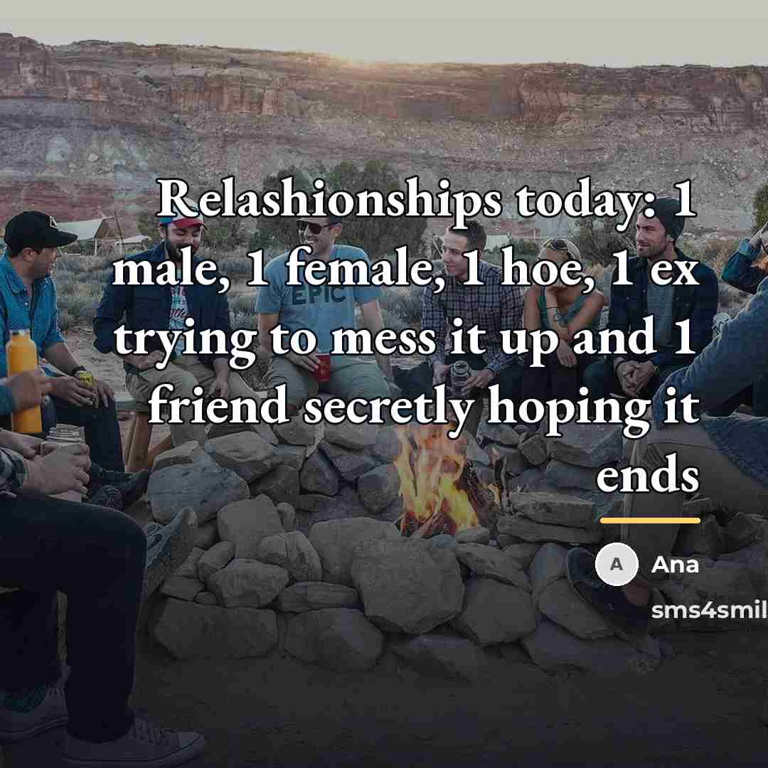“Relashionships today: 1 male, 1 female, 1 hoe, 1 ex…” quote by Ana