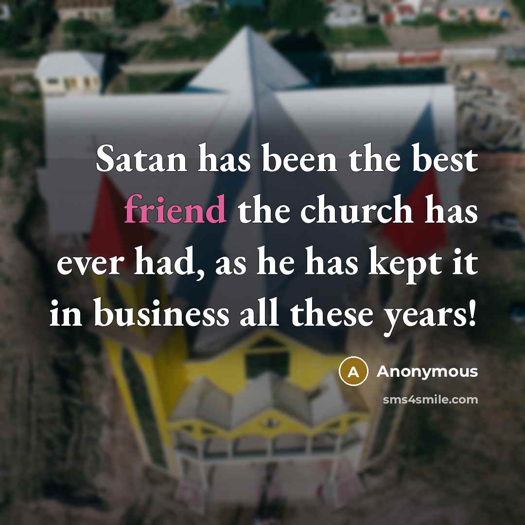 “Satan has been the best friend the church has ever…” quote by Anonymous