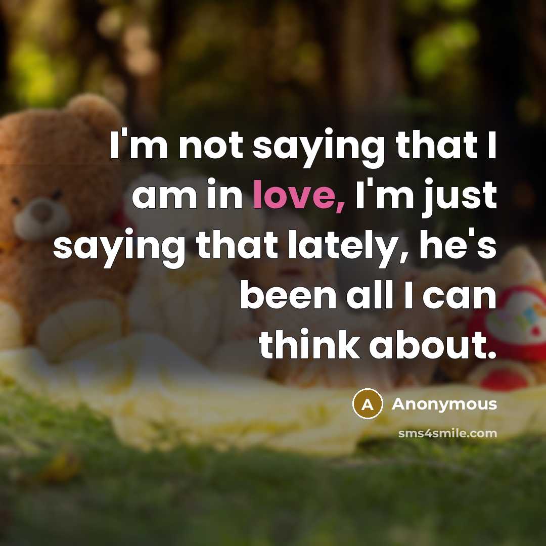 “I'm not saying that I am in love, I'm just…” quote by Anonymous