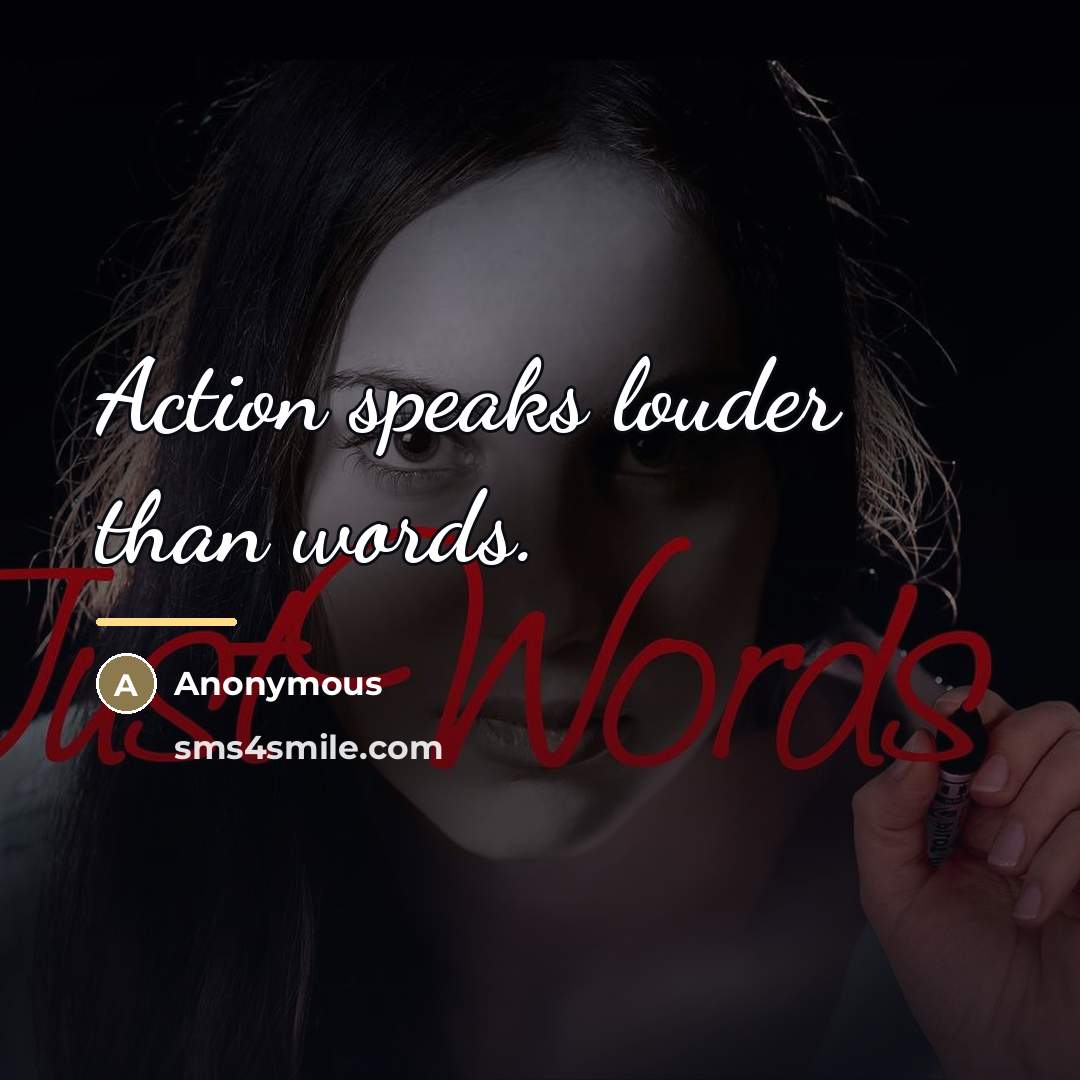 “Action speaks louder than words.…” quote by Anonymous