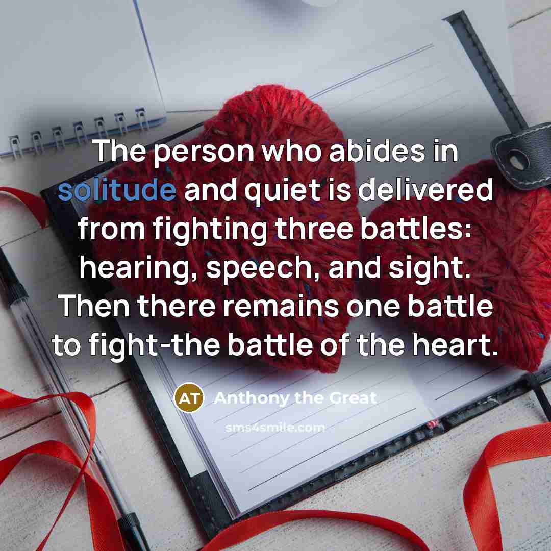 “The person who abides in solitude and quiet is delivered…” quote by Anthony the Great