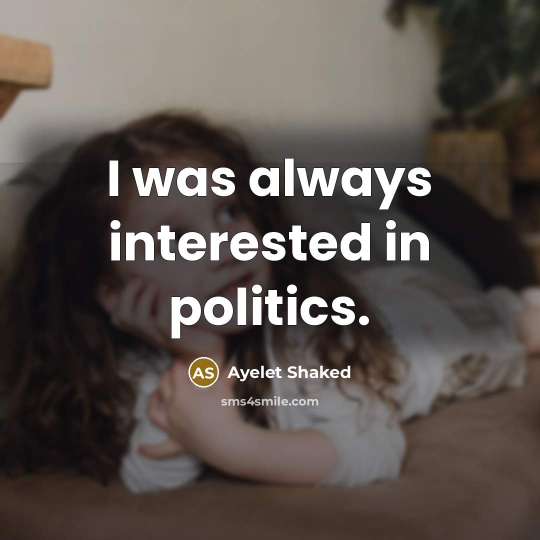 “I was always interested in politics.…” quote by Ayelet Shaked