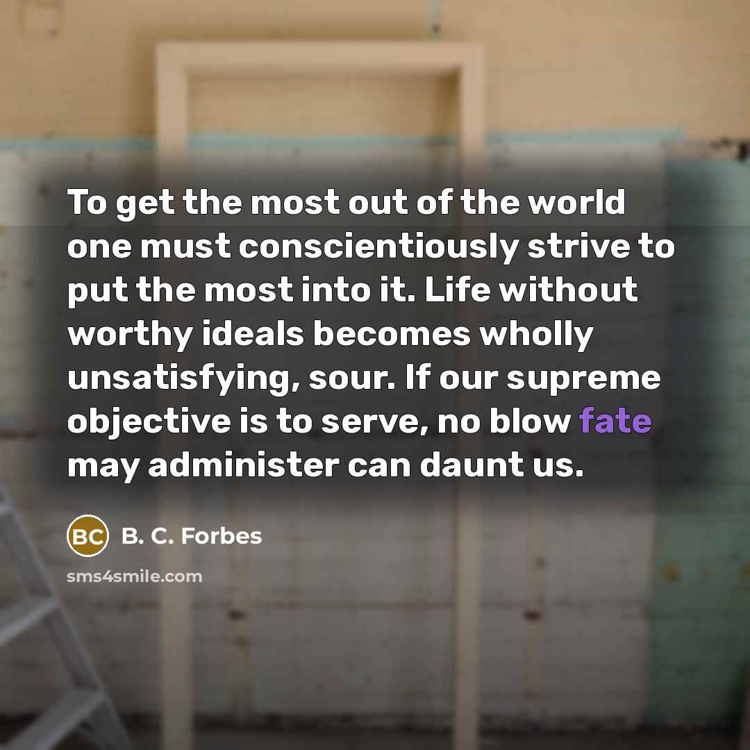 “To get the most out of the world one must…” quote by B. C. Forbes