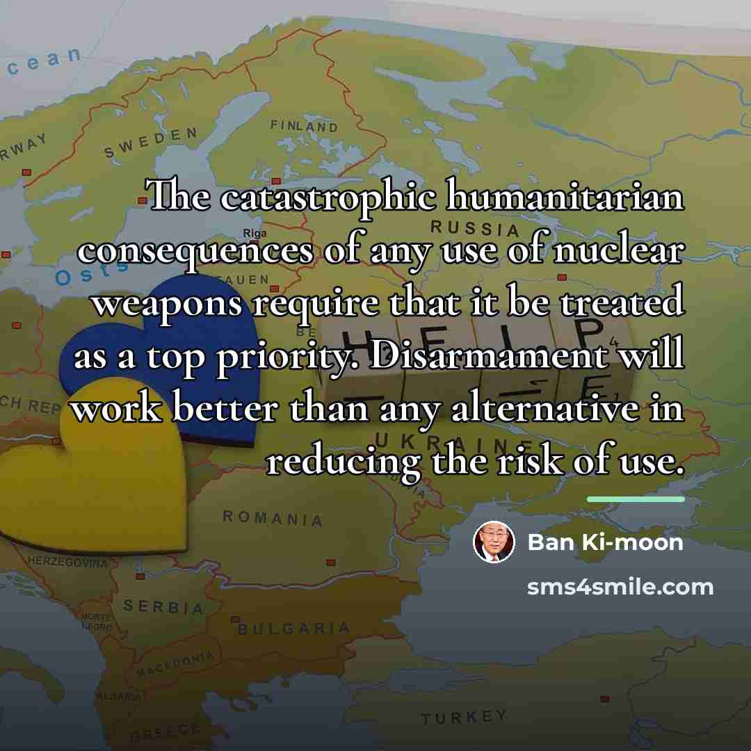 “The catastrophic humanitarian consequences of any use of nuclear weapons…” quote by Ban Ki-moon