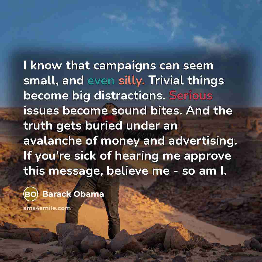 “I know that campaigns can seem small, and even silly.…” quote by Barack Obama