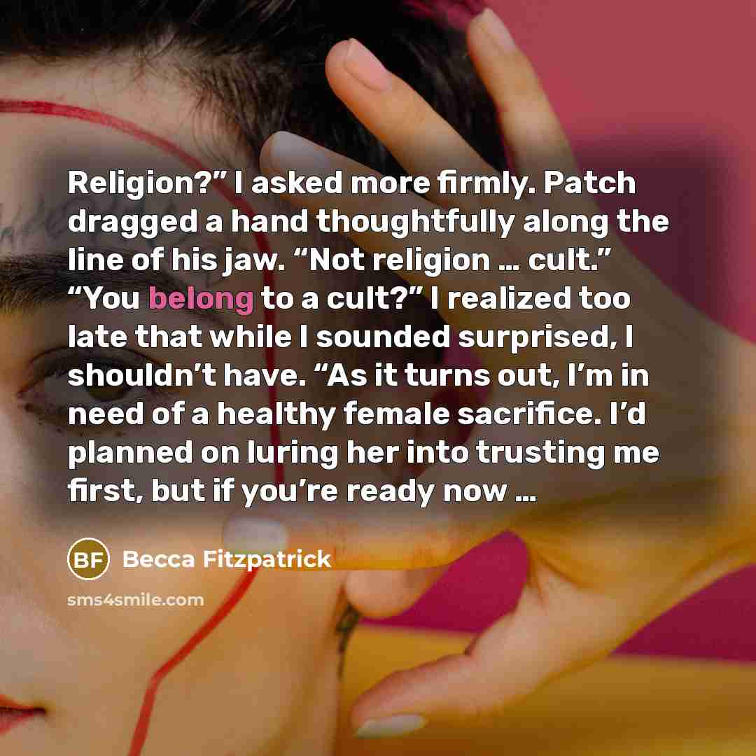 “Religion?” I asked more firmly. Patch dragged a hand thoughtfully…” quote by Becca Fitzpatrick