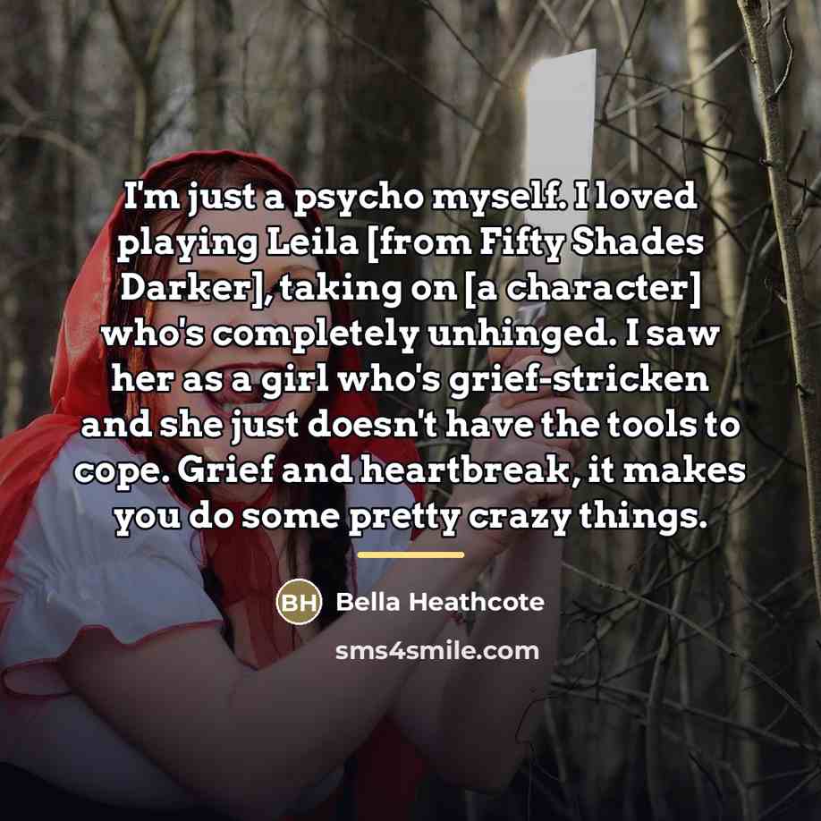“I'm just a psycho myself. I loved playing Leila [from…” quote by Bella Heathcote