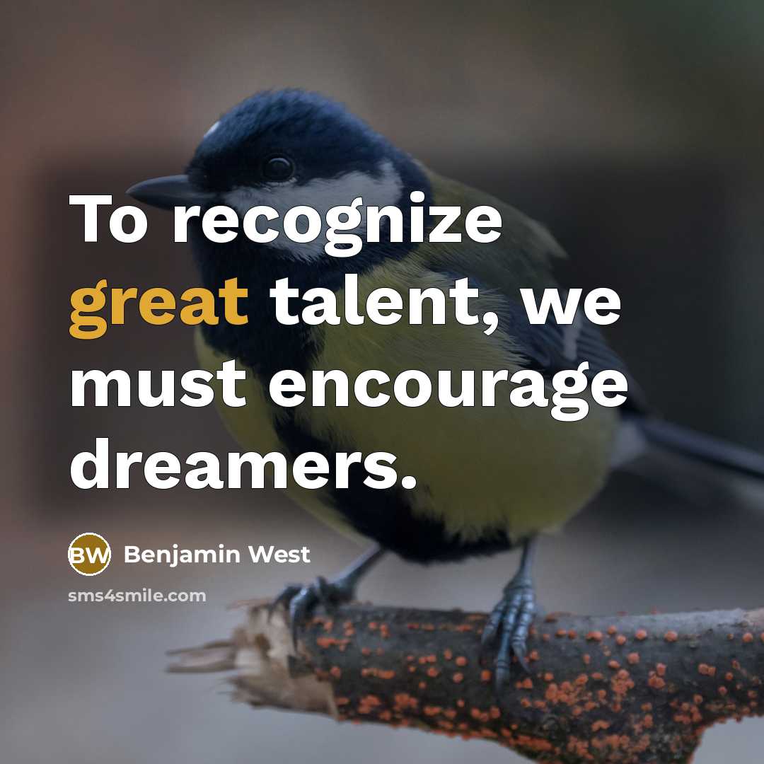 “To recognize great talent, we must encourage dreamers.…” quote by Benjamin West