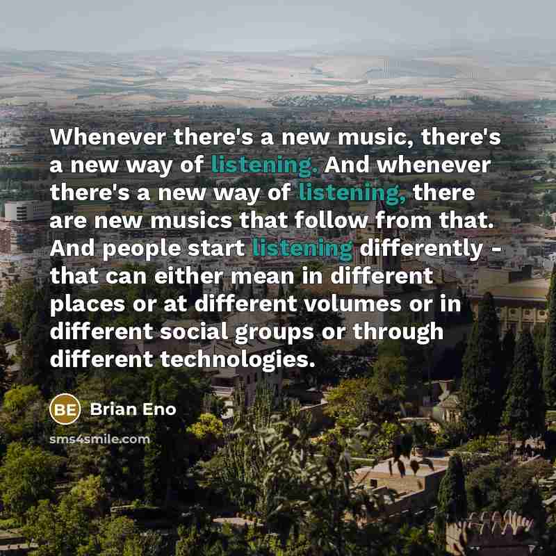 “Whenever there's a new music, there's a new way of…” quote by Brian Eno