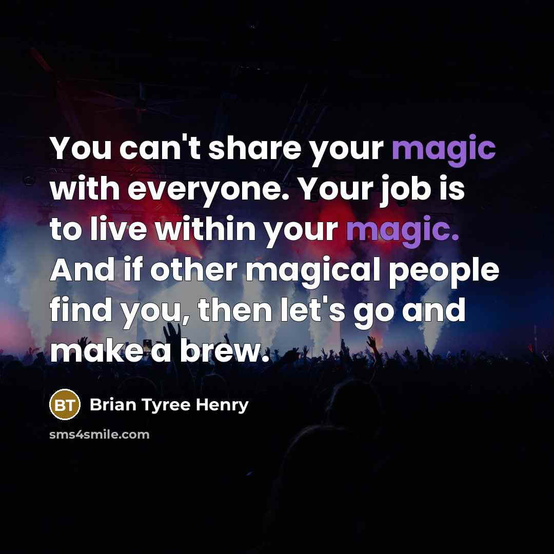“You can't share your magic with everyone. Your job is…” quote by Brian Tyree Henry