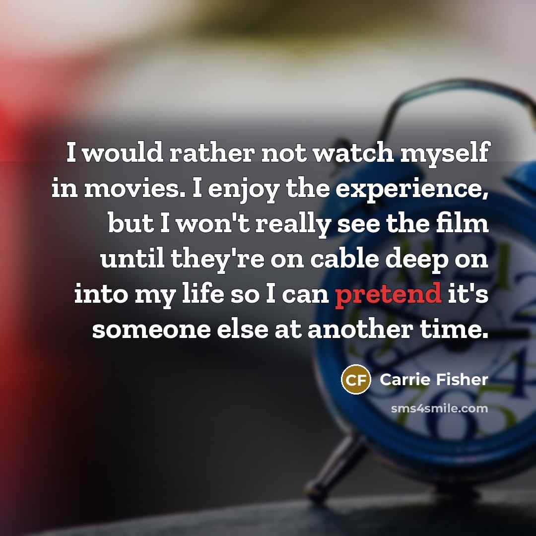 “I would rather not watch myself in movies. I enjoy…” quote by Carrie Fisher