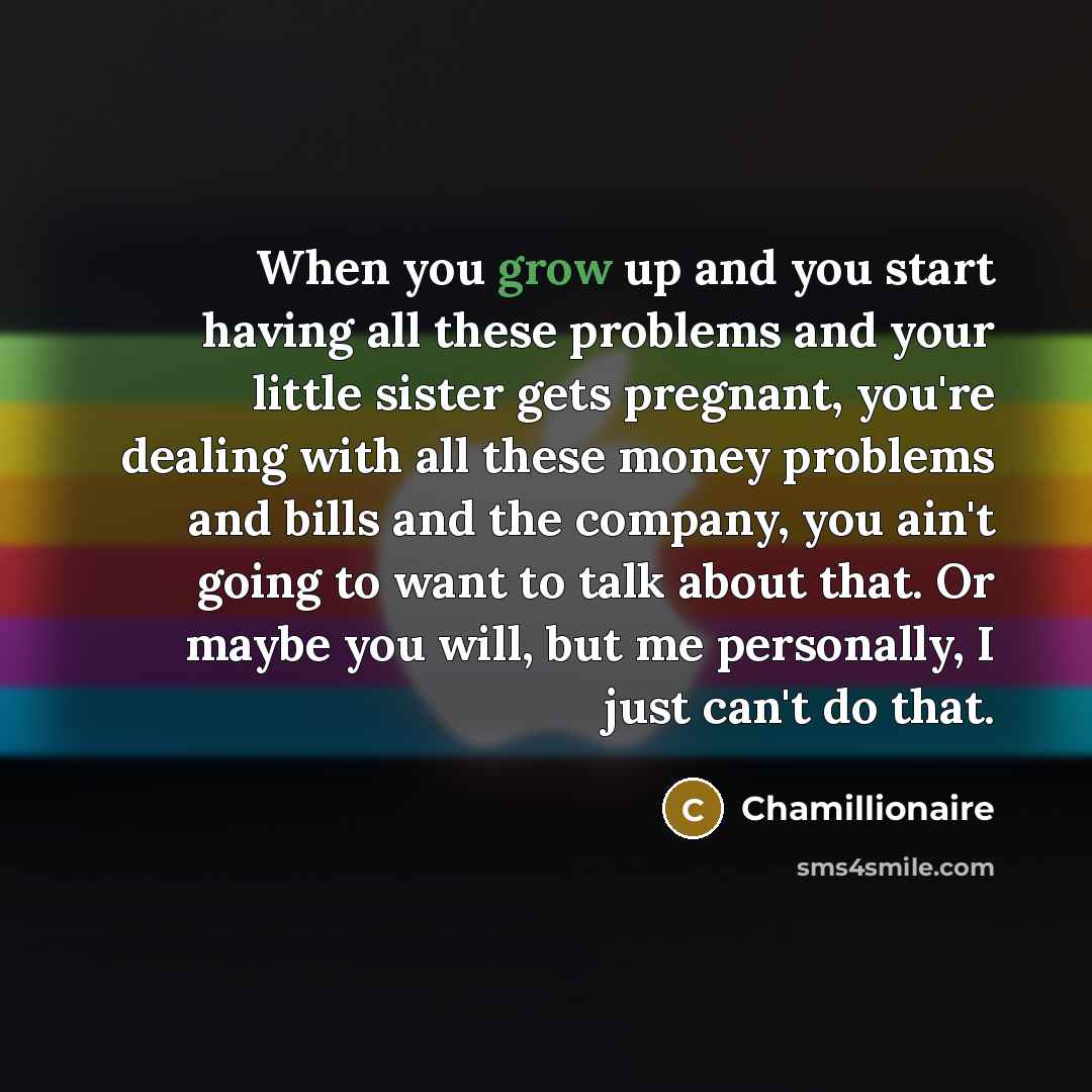 “When you grow up and you start having all these…” quote by Chamillionaire