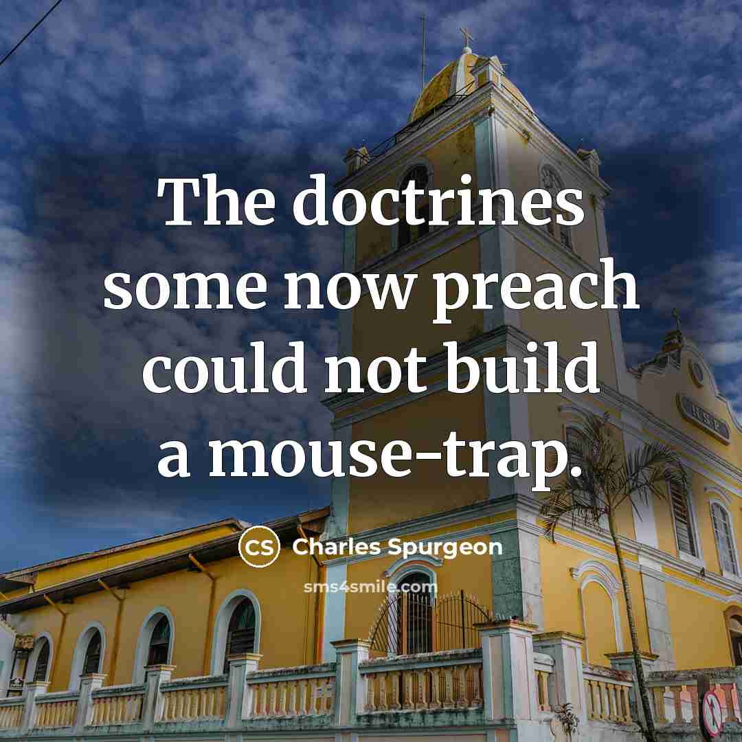 “The doctrines some now preach could not build a mouse-trap.…” quote by Charles Spurgeon