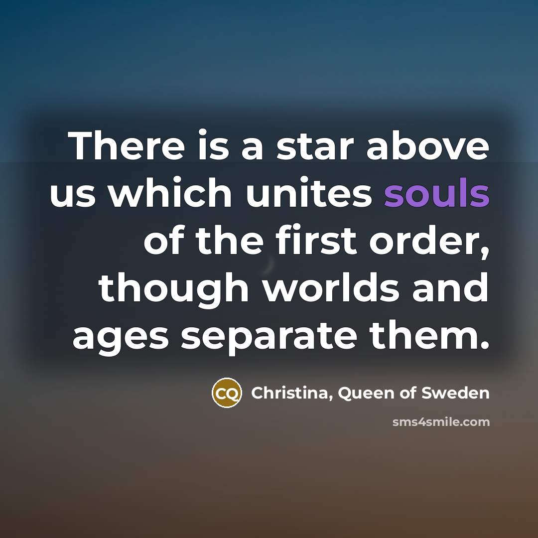 “There is a star above us which unites souls of…” quote by Christina, Queen of Sweden