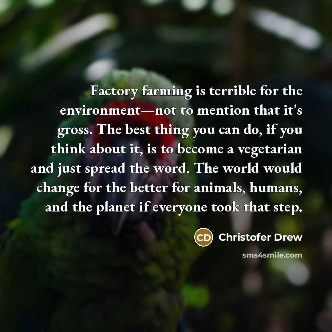 “Factory farming is terrible for the environment—not to mention that…” quote by Christofer Drew