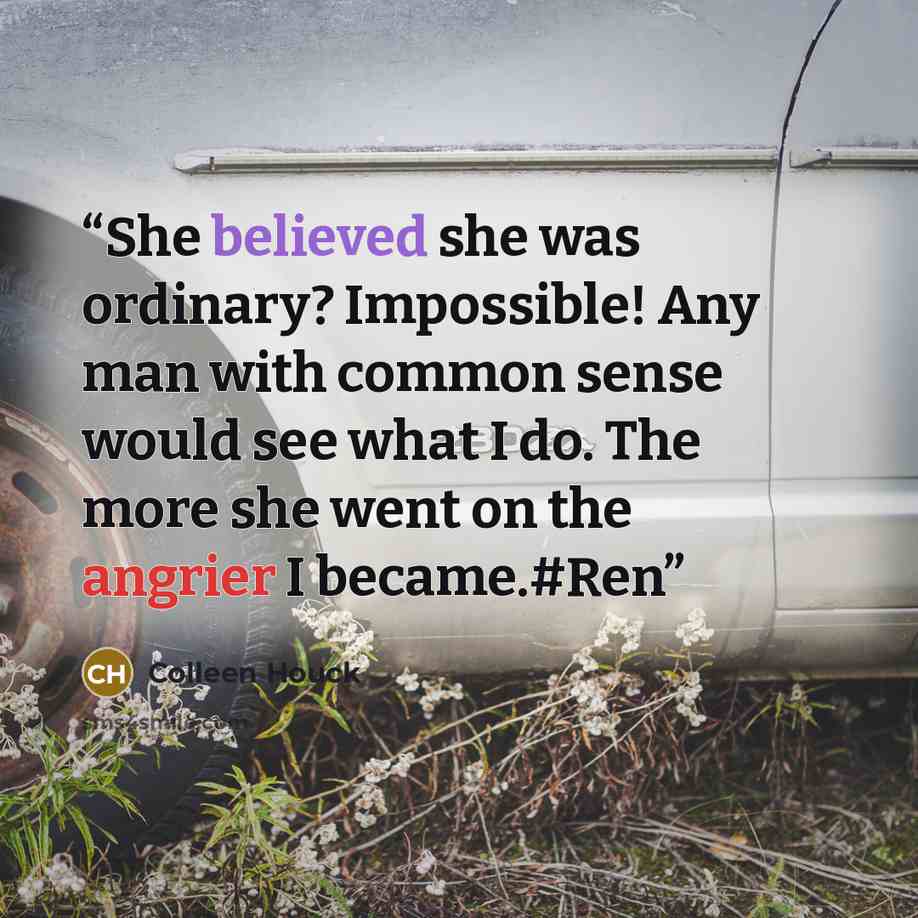“She believed she was ordinary? Impossible! Any man with common sense would see what I do. The more she went on the angrier I became.#Ren” quote by Colleen Houck