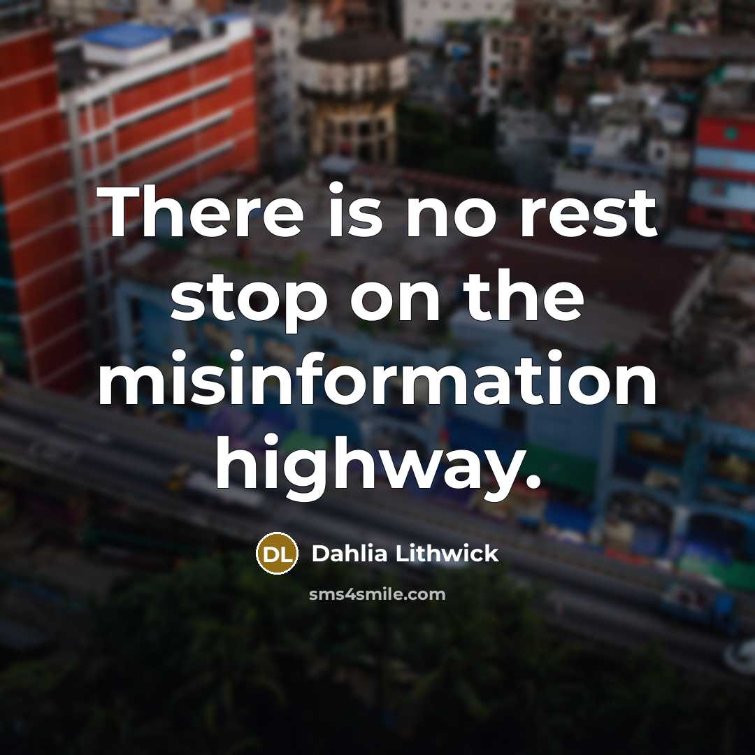“There is no rest stop on the misinformation highway.…” quote by Dahlia Lithwick