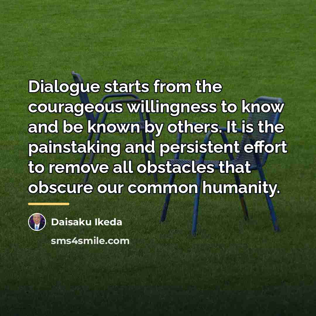 “Dialogue starts from the courageous willingness to know and be…” quote by Daisaku Ikeda