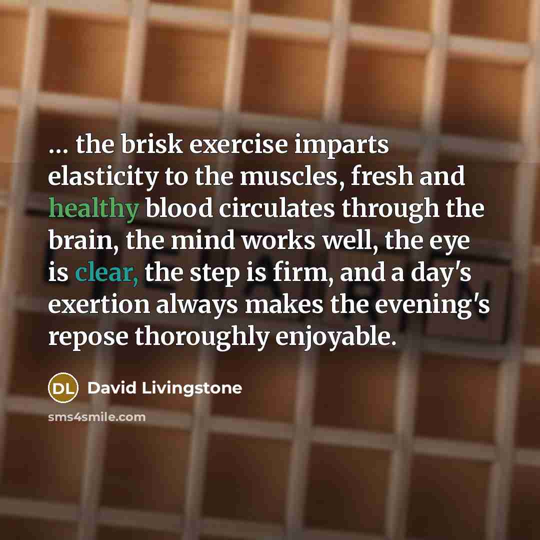 “.... the brisk exercise imparts elasticity to the muscles, fresh…” quote by David Livingstone