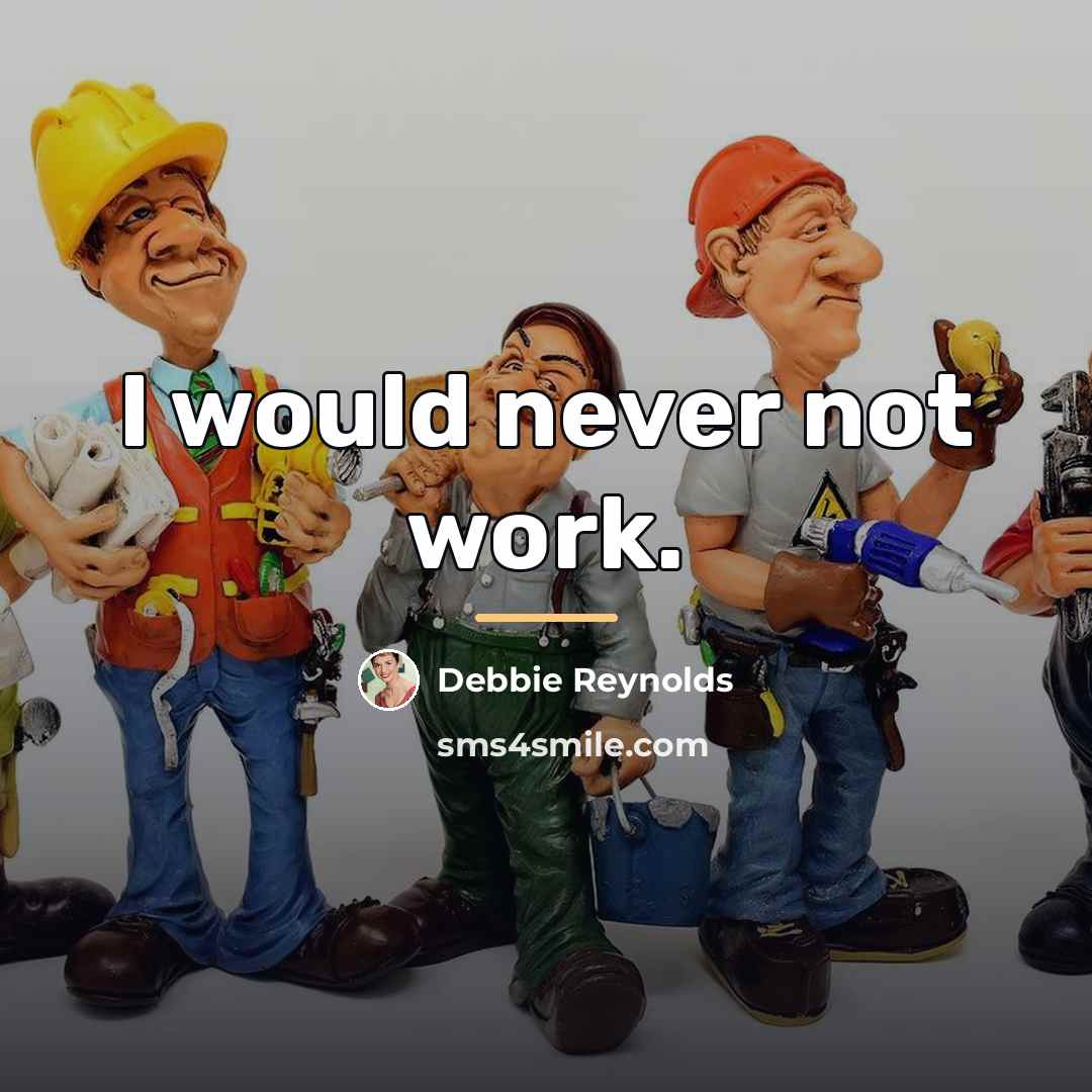 “I would never not work.…” quote by Debbie Reynolds