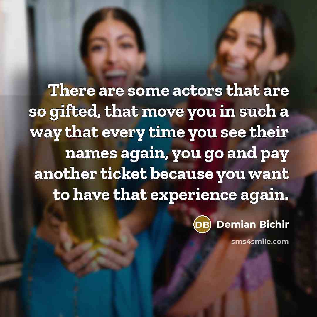 “There are some actors that are so gifted, that move…” quote by Demian Bichir