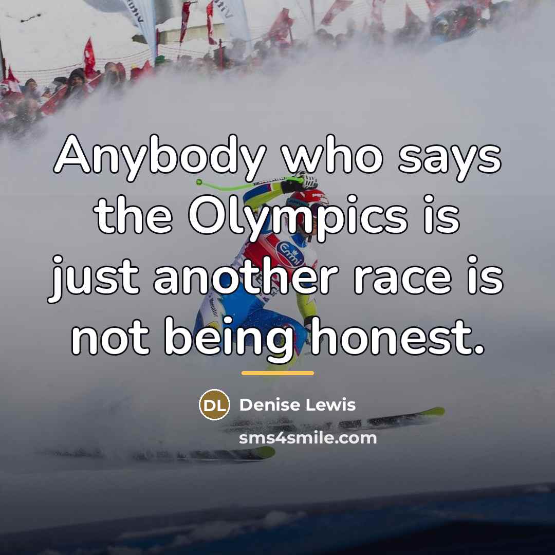 “Anybody who says the Olympics is just another race is…” quote by Denise Lewis