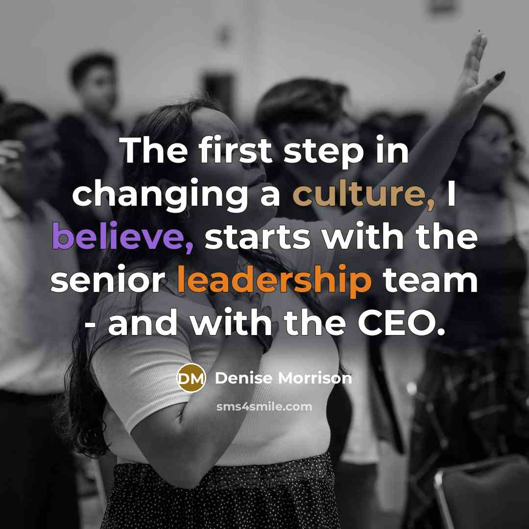 “The first step in changing a culture, I believe, starts…” quote by Denise Morrison