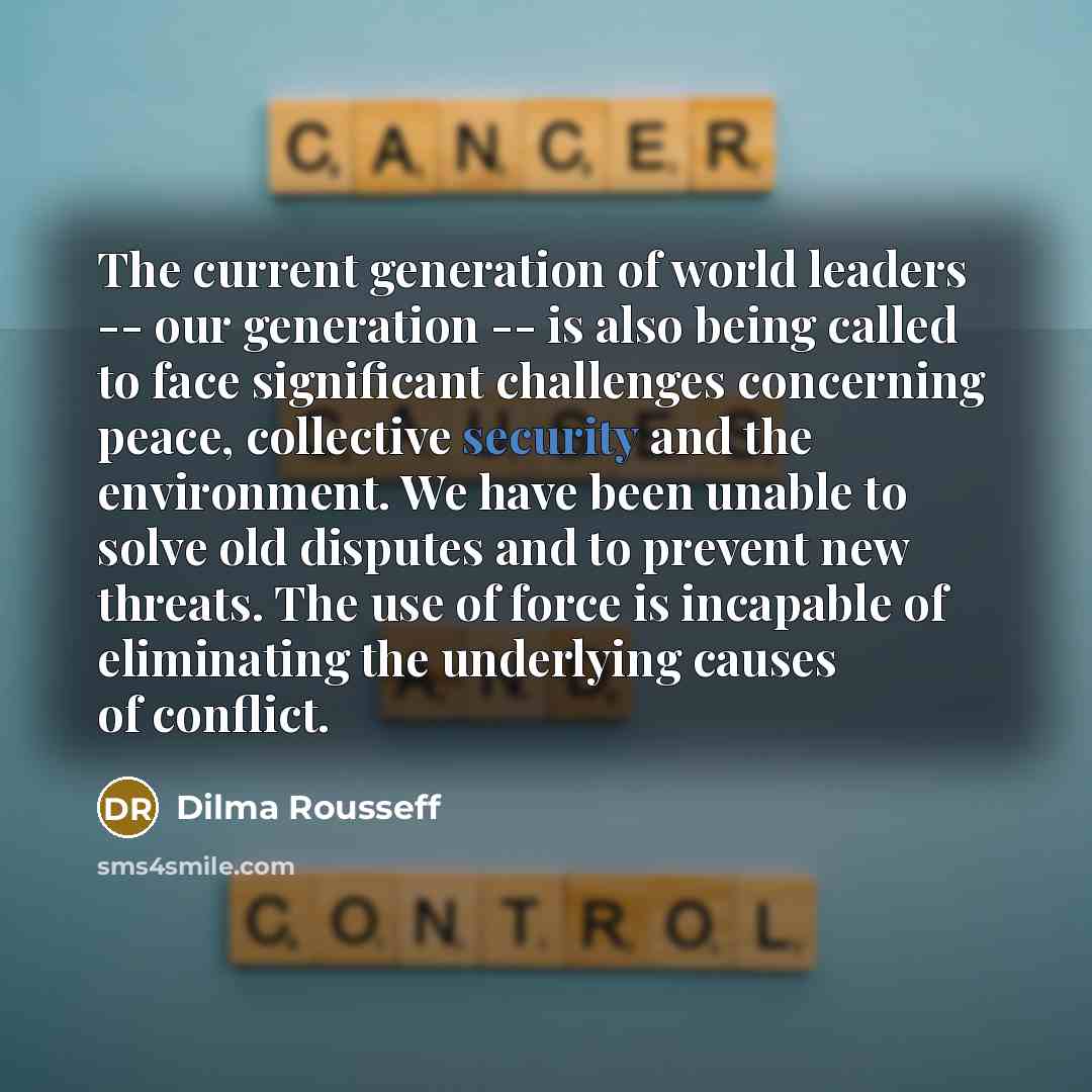 “The current generation of world leaders -- our generation --…” quote by Dilma Rousseff