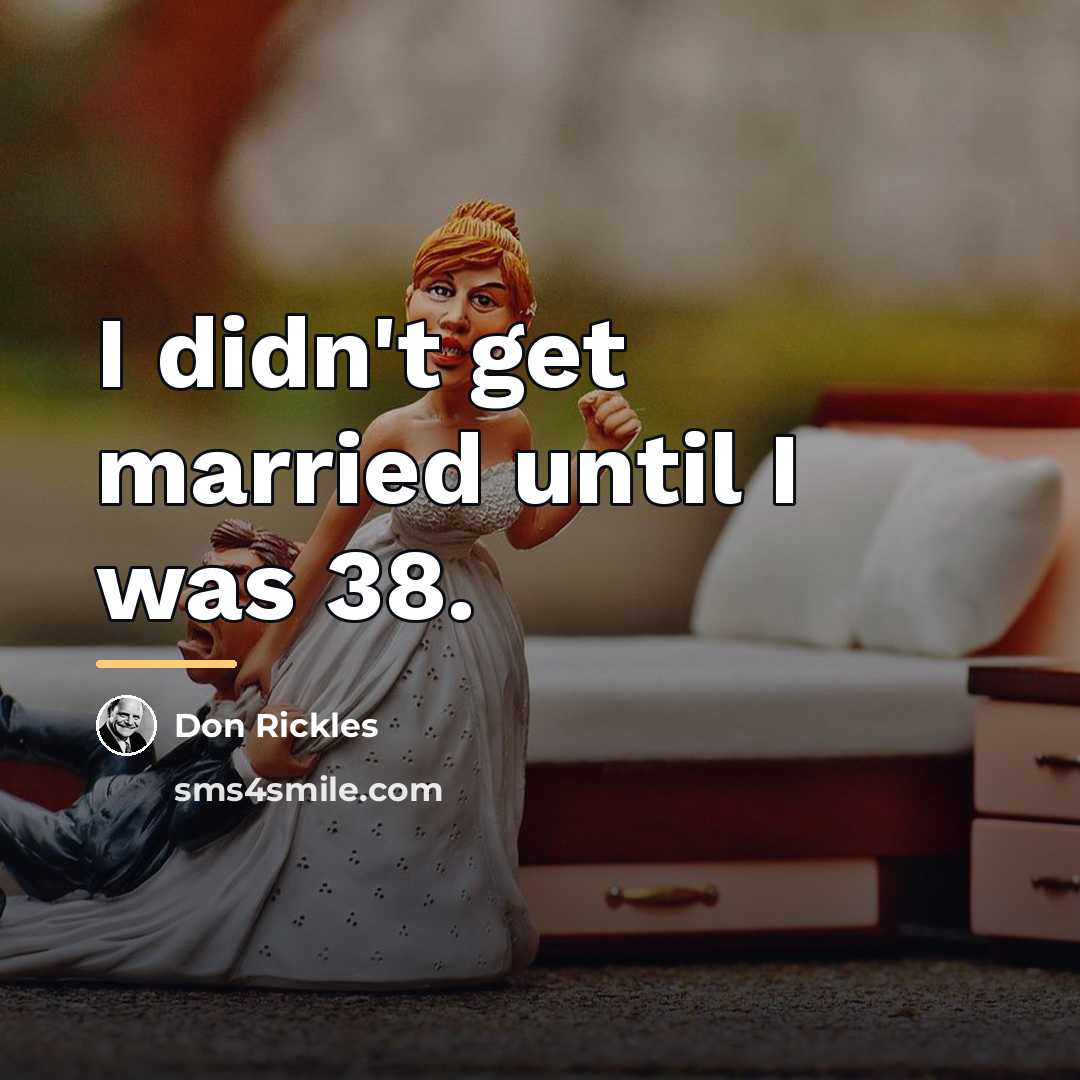 “I didn't get married until I was 38.…” quote by Don Rickles