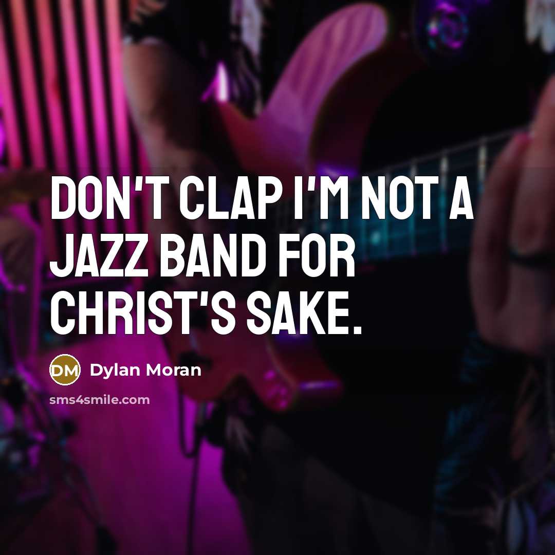 “Don't clap I'm not a jazz band for Christ's sake.…” quote by Dylan Moran