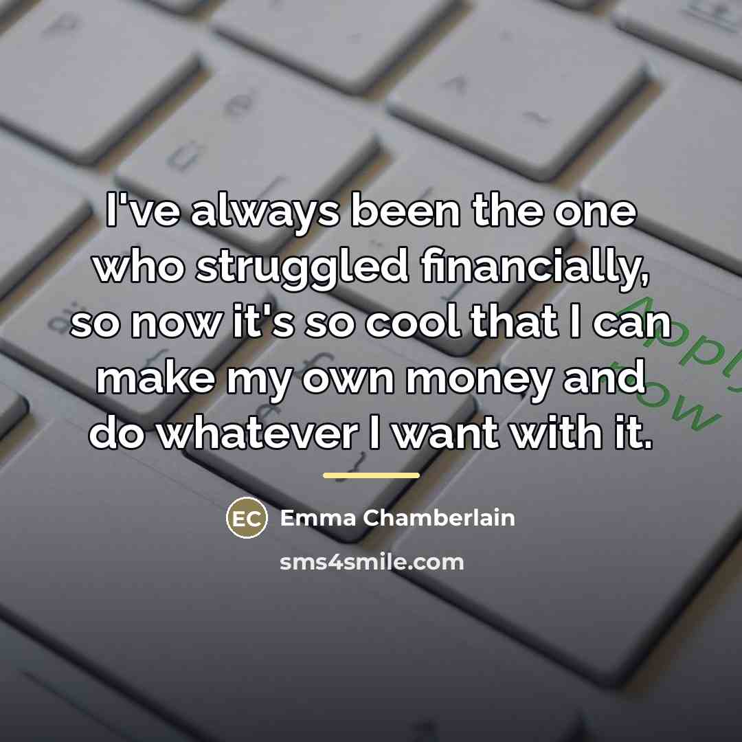 “I've always been the one who struggled financially, so now…” quote by Emma Chamberlain
