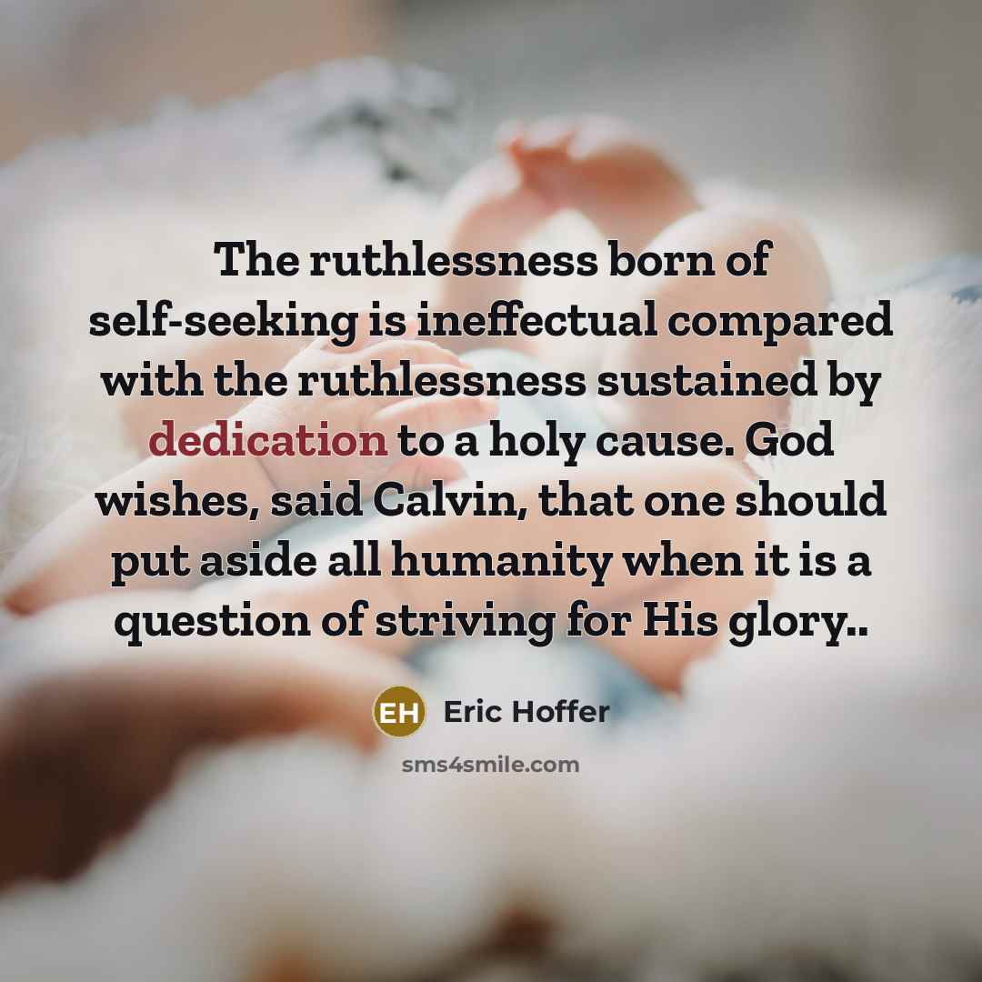 “The ruthlessness born of self-seeking is ineffectual compared with the…” quote by Eric Hoffer