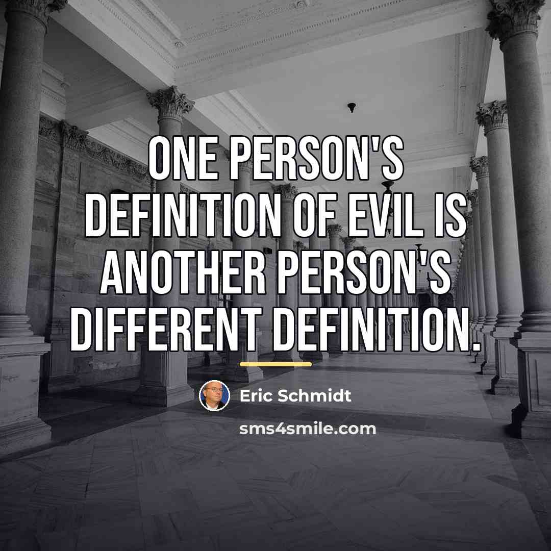 “One person's definition of evil is another person's different definition.…” quote by Eric Schmidt