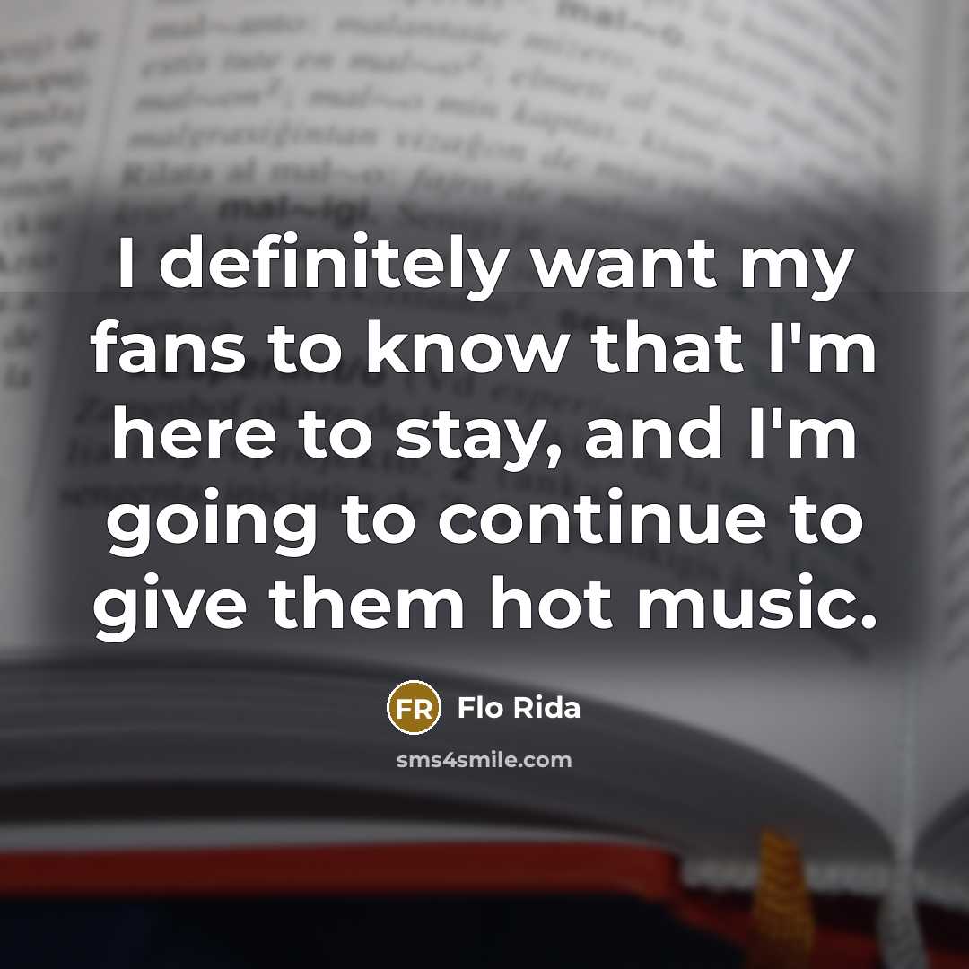 “I definitely want my fans to know that I'm here…” quote by Flo Rida