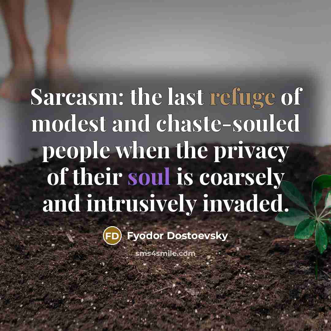 “Sarcasm: the last refuge of modest and chaste-souled people when…” quote by Fyodor Dostoevsky