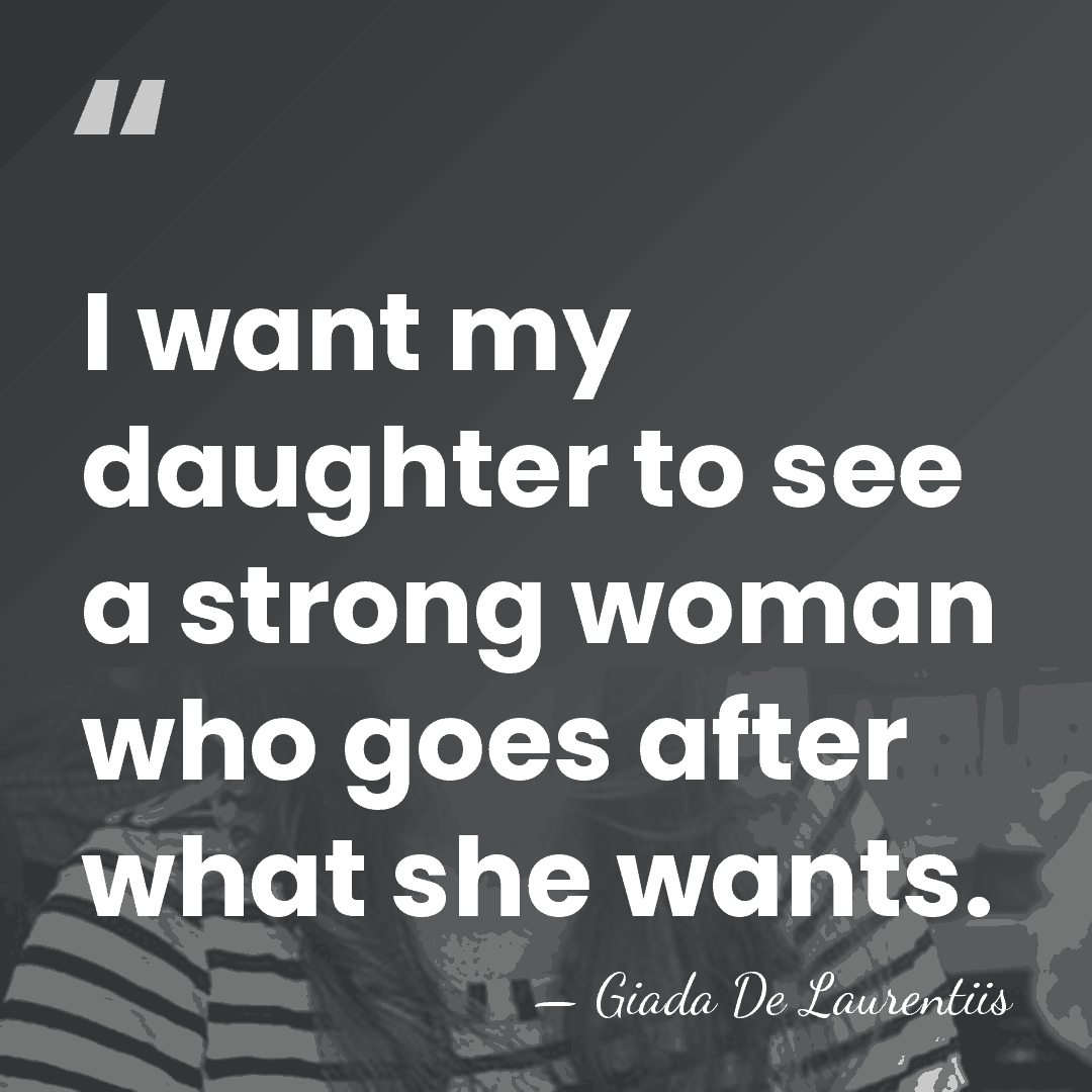 I want my daughter to see a strong woman who goes after&hellip; - Giada De Laurentiis