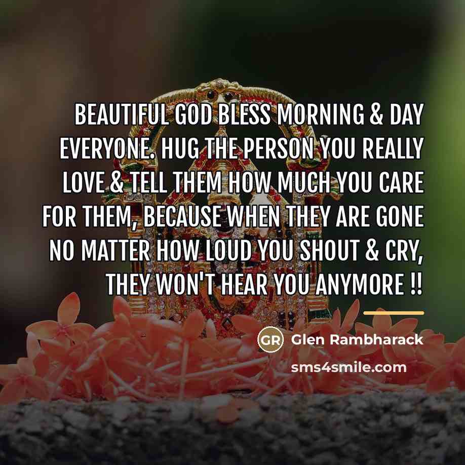 “Beautiful God Bless Morning & day Everyone. Hug the person…” quote by Glen Rambharack